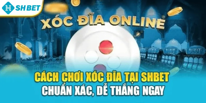 Cách Chơi Xóc Đĩa Tại Shbet – Chuẩn Xác, Dễ Thắng Ngay